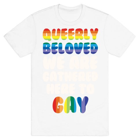 Queerly Beloved We Are Gathered Here To Gay T-Shirt